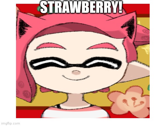 New oc... Strawberry! You like it? | STRAWBERRY! | made w/ Imgflip meme maker