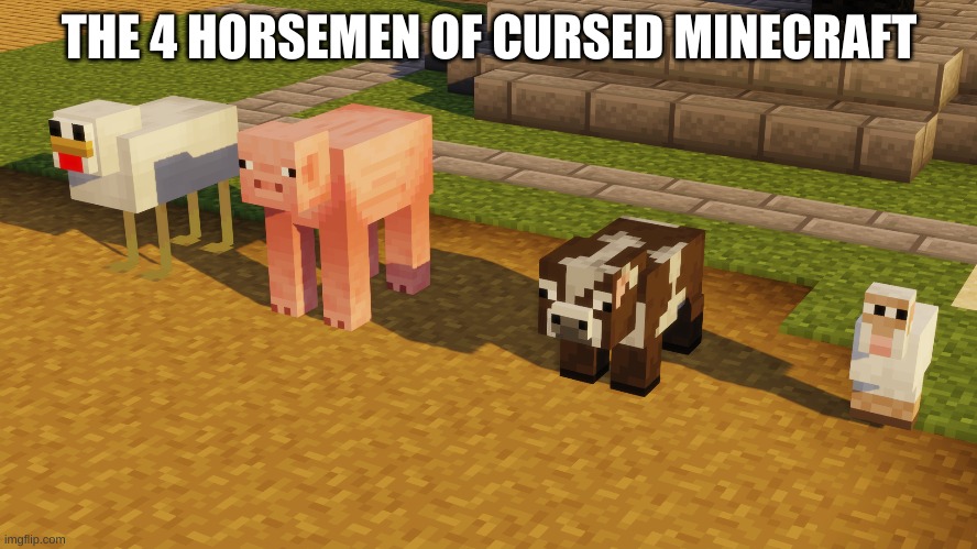 uhh wtf | THE 4 HORSEMEN OF CURSED MINECRAFT | image tagged in memes,funny,minecraft,four horsemen,cursed image | made w/ Imgflip meme maker