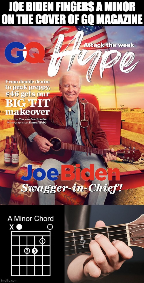 Biden fingers a minor | JOE BIDEN FINGERS A MINOR
ON THE COVER OF GQ MAGAZINE | image tagged in joe biden,gq magazine | made w/ Imgflip meme maker