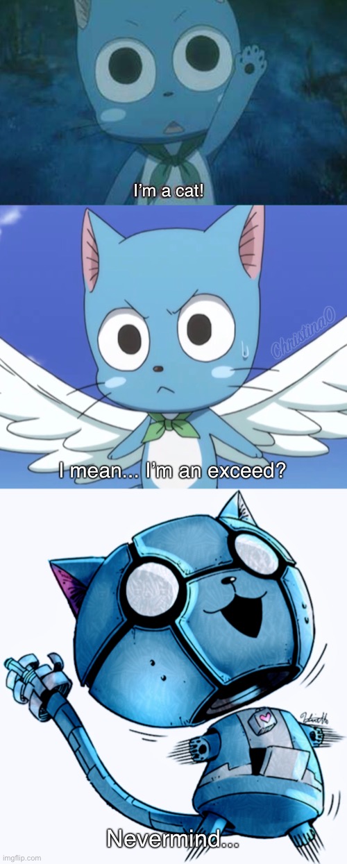 Happy - Fairy Tail / Edens Zero Meme | I’m a cat! I mean... I’m an exceed? Nevermind... | image tagged in fairy tail,fairy tail meme,edens zero,edens zero meme,happy fairy tail,happy edens zero | made w/ Imgflip meme maker