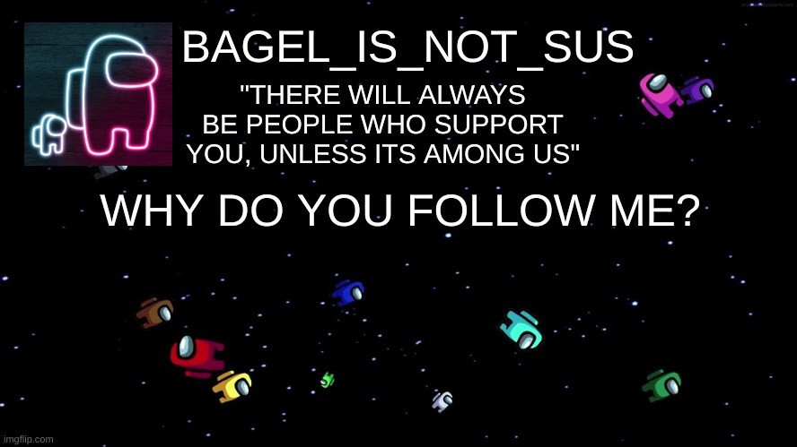 hmmm | WHY DO YOU FOLLOW ME? | image tagged in announcement thingy among us | made w/ Imgflip meme maker