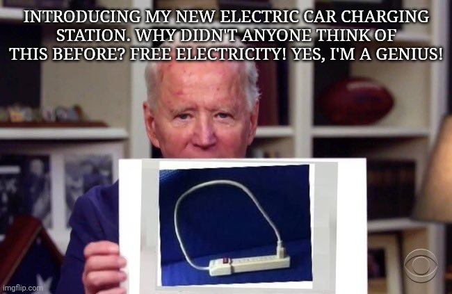 Biden  and his electric vehicle charger | INTRODUCING MY NEW ELECTRIC CAR CHARGING STATION. WHY DIDN'T ANYONE THINK OF THIS BEFORE? FREE ELECTRICITY! YES, I'M A GENIUS! | image tagged in joe biden | made w/ Imgflip meme maker