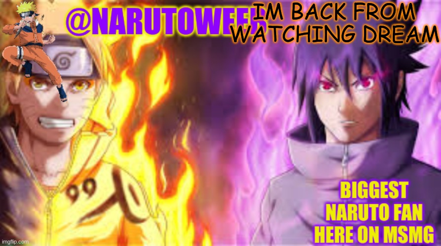 im still bored as shit | IM BACK FROM WATCHING DREAM | image tagged in naruto_weebs naruto sasuke temp | made w/ Imgflip meme maker