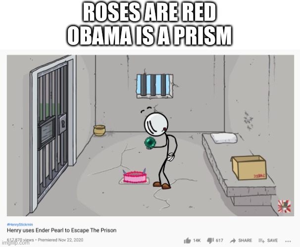 o h o k | ROSES ARE RED
OBAMA IS A PRISM | image tagged in memes,funny,henry stickmin,youtube,poetry | made w/ Imgflip meme maker