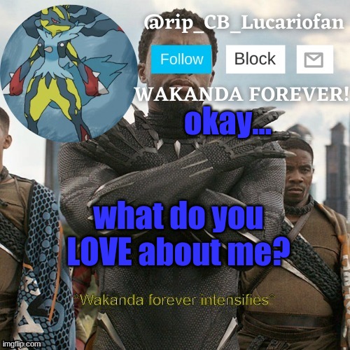 Rip_CB_Lucariofan template | okay... what do you LOVE about me? | image tagged in rip_cb_lucariofan template | made w/ Imgflip meme maker