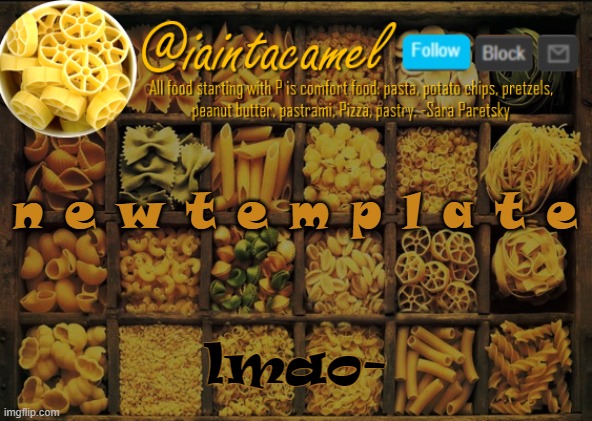 iaintacamel | n e w t e m p l a t e; lmao- | image tagged in iaintacamel | made w/ Imgflip meme maker