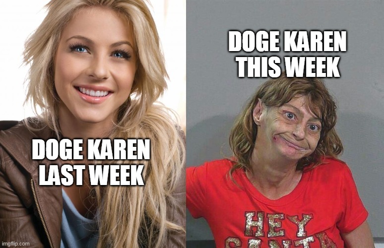 LifeComesFastDogeKaren | DOGE KAREN THIS WEEK; DOGE KAREN LAST WEEK | image tagged in memes,oblivious hot girl,meth head xmas | made w/ Imgflip meme maker