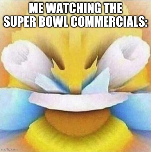 LMFAO Emoji | ME WATCHING THE SUPER BOWL COMMERCIALS: | image tagged in lmfao emoji | made w/ Imgflip meme maker