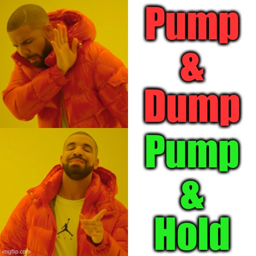 Pump & Dump vs Pump & Hold | Pump
&
Dump; Pump
&
Hold | image tagged in memes,buy,shares,markets,stocks,wall street | made w/ Imgflip meme maker