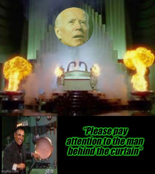 “Please pay attention to the man behind the curtain” | image tagged in memes,joe biden,obama,politics lol | made w/ Imgflip meme maker