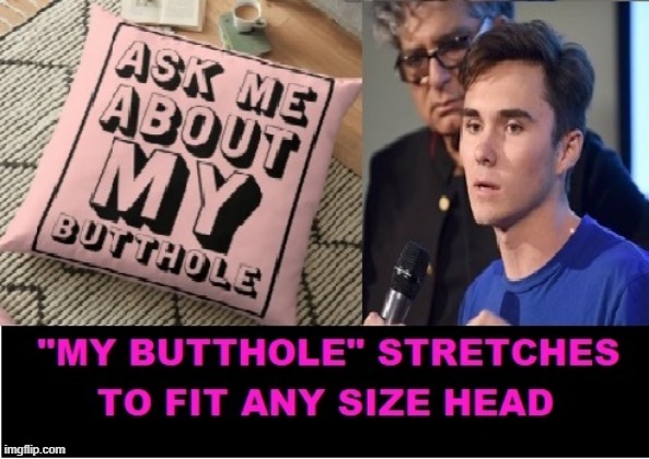 David Hogg "My Butthole" stretches to fit any size head | image tagged in dumb people,weirdo,freak,moron,nazi | made w/ Imgflip meme maker