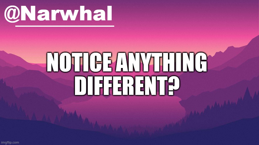 *points middle finger to slade* | NOTICE ANYTHING DIFFERENT? | image tagged in narwhal annoucement temp 8 | made w/ Imgflip meme maker