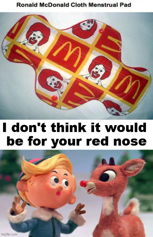 I don't think it would 
be for your red nose | image tagged in ruldouph the red nose reindeer,you had one job | made w/ Imgflip meme maker
