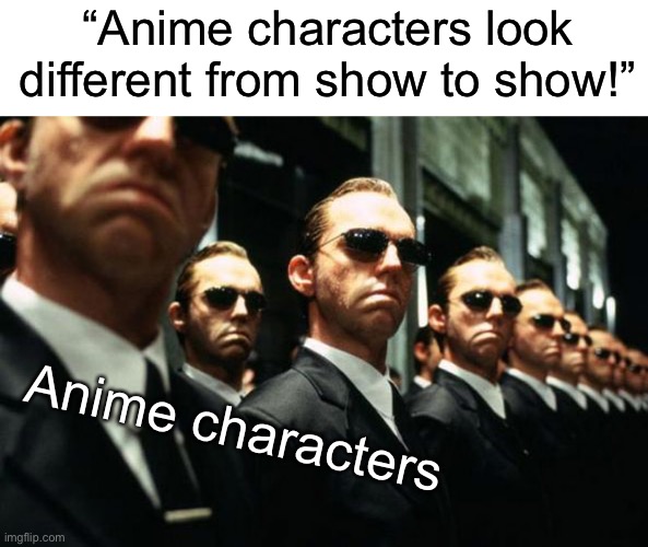 “Anime characters look different from show to show!” Anime characters | image tagged in blank white template,multiple agent smiths from the matrix | made w/ Imgflip meme maker