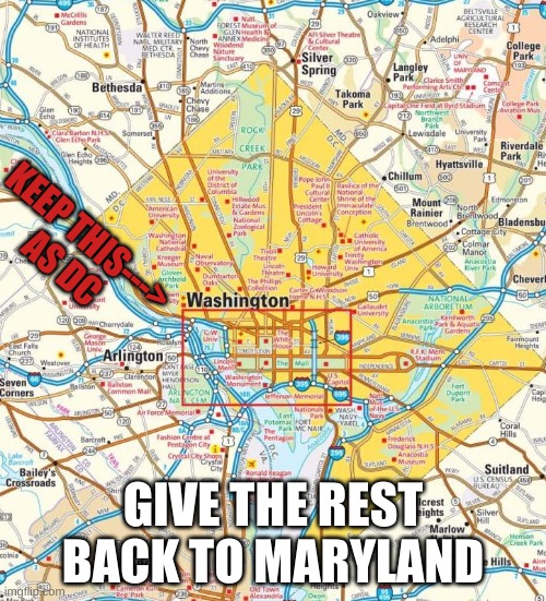 Washington DC Statehood - give back to Maryland | KEEP THIS--->
AS DC; GIVE THE REST BACK TO MARYLAND | image tagged in washington dc city,capitol,maryland,state's rights,statehood | made w/ Imgflip meme maker