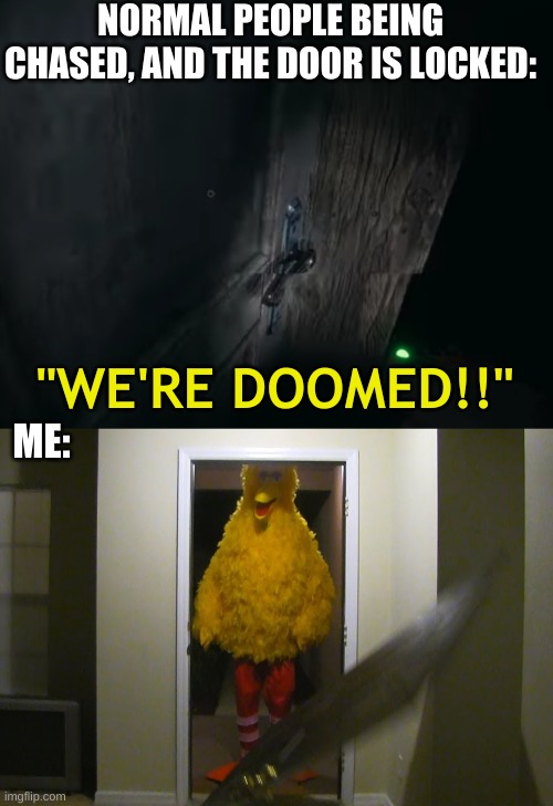 "please move aside and let the professional do it calmly and peacefully:*KABAM*" | NORMAL PEOPLE BEING CHASED, AND THE DOOR IS LOCKED:; "WE'RE DOOMED!!"; ME: | image tagged in ghosts,big bird,ghostbusters,doors | made w/ Imgflip meme maker