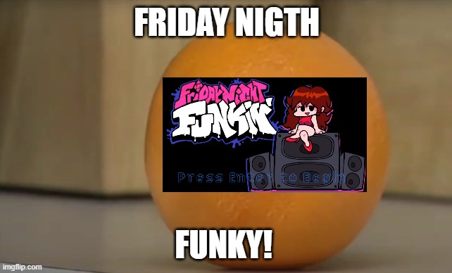 funky fresh funkin | FRIDAY NIGTH; FUNKY! | image tagged in donald trump | made w/ Imgflip meme maker