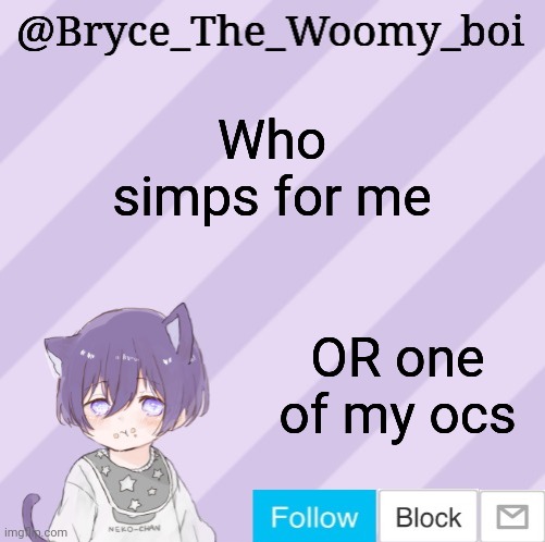 Tell me what oc then | Who simps for me; OR one of my ocs | image tagged in bryce_the_woomy_boi's announcement template | made w/ Imgflip meme maker
