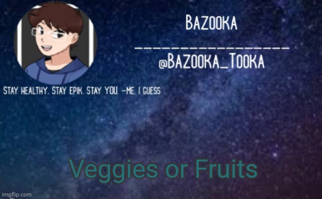 Fuits | Veggies or Fruits | image tagged in bazooka's announcement template 4 | made w/ Imgflip meme maker