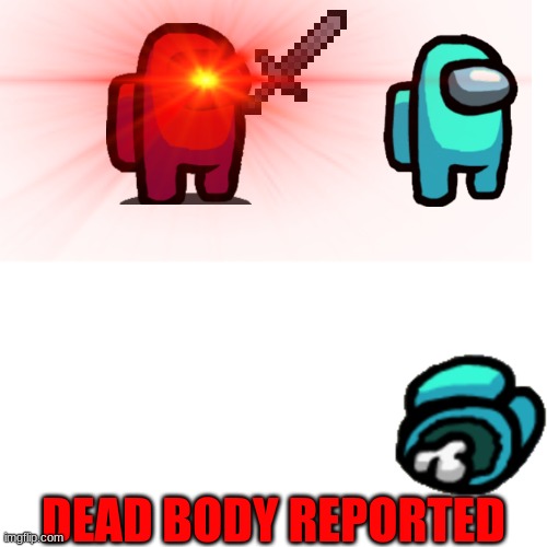 among us but its bad | DEAD BODY REPORTED | image tagged in among us,dead body reported,uh oh,bad | made w/ Imgflip meme maker