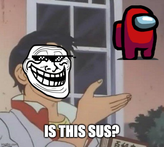 Is This A Pigeon | IS THIS SUS? | image tagged in memes,is this a pigeon,among us,red sus | made w/ Imgflip meme maker