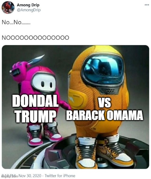 polit kal | VS BARACK OMAMA; DONDAL TRUMP | image tagged in there is 1 imposter among us | made w/ Imgflip meme maker