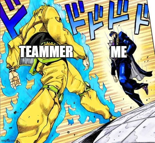 N THE JOJO GAME IN A NUTSHELL | ME; TEAMMER | image tagged in jojo's walk | made w/ Imgflip meme maker