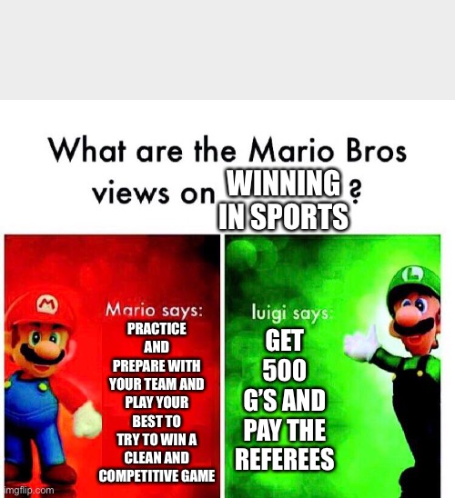 WINNING IN SPORTS; PRACTICE AND PREPARE WITH YOUR TEAM AND PLAY YOUR BEST TO TRY TO WIN A CLEAN AND COMPETITIVE GAME; GET 500 G’S AND PAY THE REFEREES | image tagged in nfl,super bowl,mario bros views | made w/ Imgflip meme maker