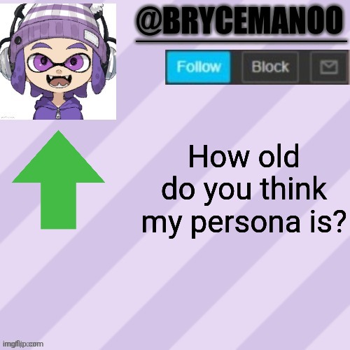 BrycemanOO announcement temple | How old do you think my persona is? | image tagged in brycemanoo announcement temple | made w/ Imgflip meme maker