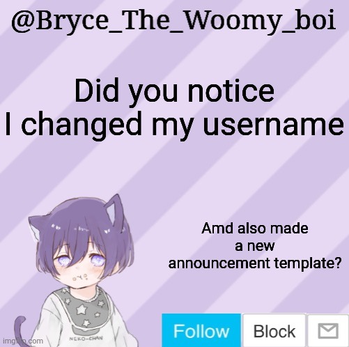 Bryce_The_Woomy_boi's announcement template | Did you notice I changed my username Amd also made a new announcement template? | image tagged in bryce_the_woomy_boi's announcement template | made w/ Imgflip meme maker