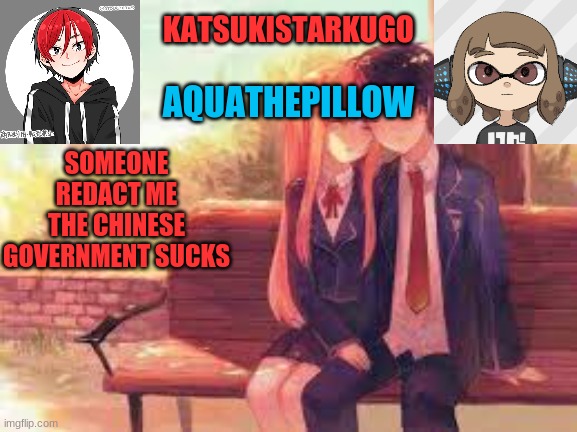 KatsukiStarkugoXAquathepillow | SOMEONE REDACT ME
THE CHINESE GOVERNMENT SUCKS | image tagged in katsukistarkugoxaquathepillow | made w/ Imgflip meme maker