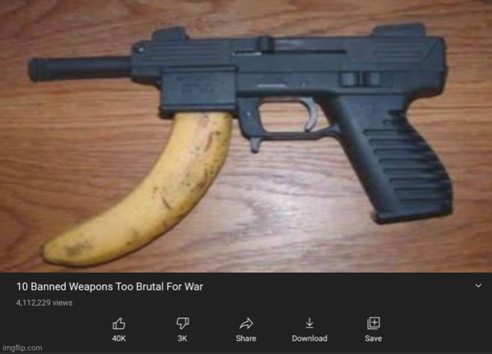 10 Banned weapons too brutal for war | image tagged in banana gun,memes,banana memes | made w/ Imgflip meme maker