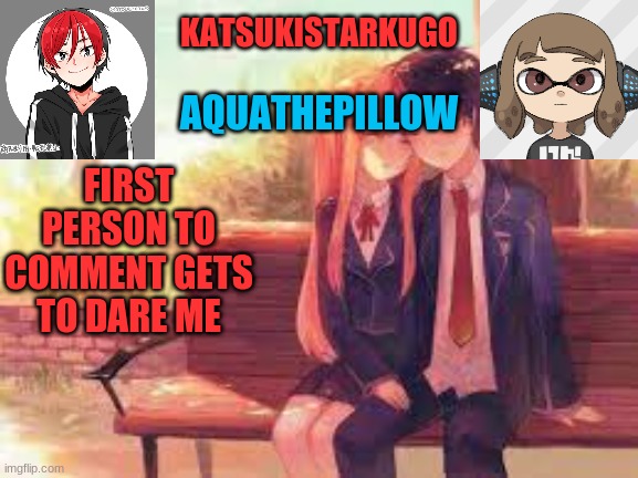 KatsukiStarkugoXAquathepillow | FIRST PERSON TO COMMENT GETS TO DARE ME | image tagged in katsukistarkugoxaquathepillow | made w/ Imgflip meme maker
