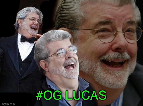 Laughing George Lucas | #OG LUCAS | image tagged in laughing george lucas | made w/ Imgflip meme maker