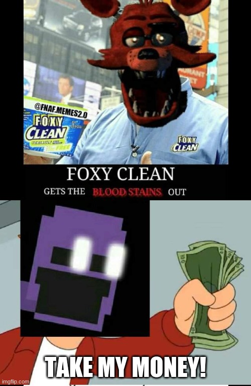 another meme from the internet | TAKE MY MONEY! | image tagged in fnaf,shut up and take my money fry,foxy | made w/ Imgflip meme maker