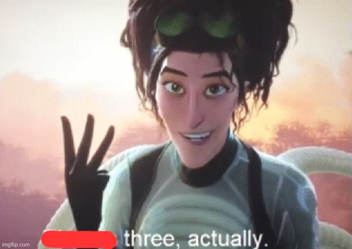 There's three, actually | image tagged in there's three actually | made w/ Imgflip meme maker