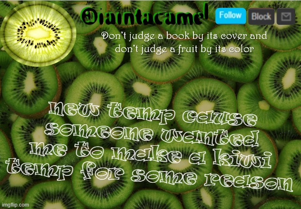 iaintacamel | new temp cause someone wanted me to make a kiwi temp for some reason | image tagged in iaintacamel | made w/ Imgflip meme maker
