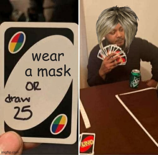 karen |  wear a mask | image tagged in memes,uno draw 25 cards | made w/ Imgflip meme maker