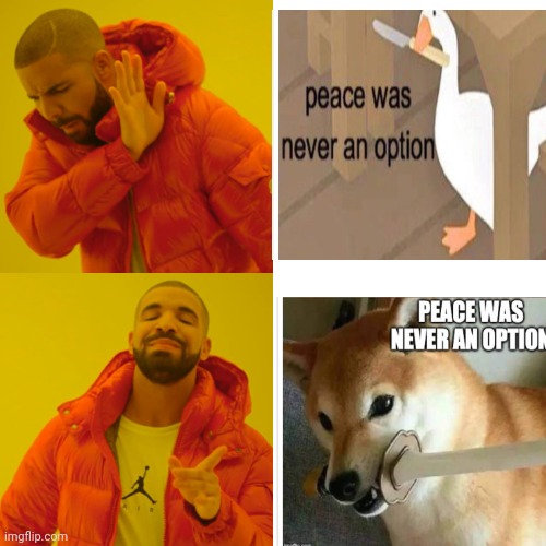 Drake Hotline Bling | image tagged in peace was never an option,sad but true,deal with it,what is this,doge,doing it wrong | made w/ Imgflip meme maker