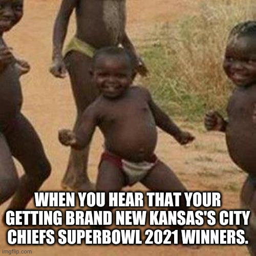 Free clothes | WHEN YOU HEAR THAT YOUR GETTING BRAND NEW KANSAS'S CITY CHIEFS SUPERBOWL 2021 WINNERS. | image tagged in memes,third world success kid,superbowl | made w/ Imgflip meme maker