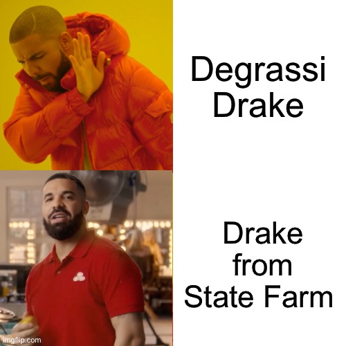 Drake Hotline Bling | Degrassi Drake; Drake from State Farm | image tagged in memes,drake hotline bling | made w/ Imgflip meme maker