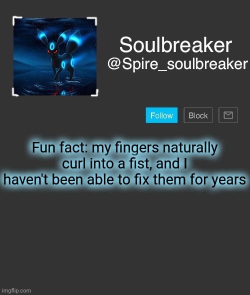 Spire | Fun fact: my fingers naturally curl into a fist, and I haven't been able to fix them for years | image tagged in spire | made w/ Imgflip meme maker