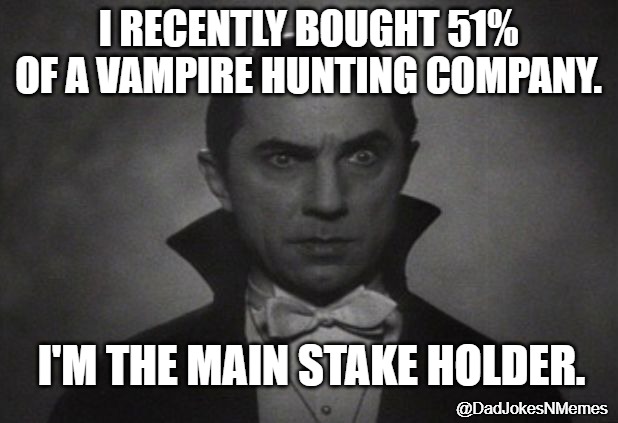 He has the thermostat stare. | I RECENTLY BOUGHT 51% OF A VAMPIRE HUNTING COMPANY. I'M THE MAIN STAKE HOLDER. @DadJokesNMemes | image tagged in og vampire | made w/ Imgflip meme maker