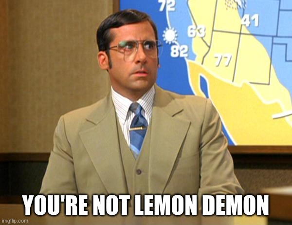 you're not ron | YOU'RE NOT LEMON DEMON | image tagged in you're not ron | made w/ Imgflip meme maker