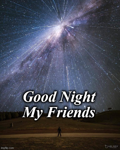 night | Good Night
My Friends | image tagged in night | made w/ Imgflip meme maker