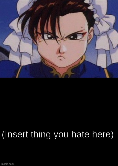 Chun-Li hates (Thing you hate) Blank Meme Template