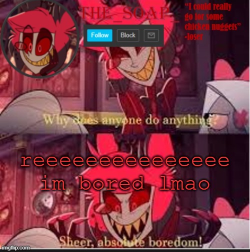 Soaps bored template | reeeeeeeeeeeeeee im bored lmao | image tagged in soaps bored template | made w/ Imgflip meme maker