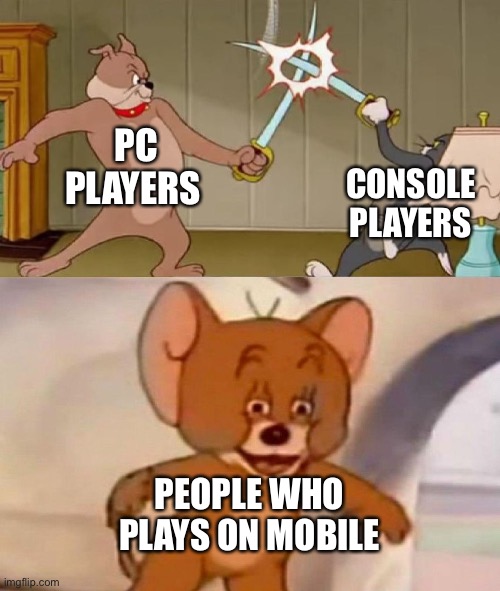 A good alternative | PC PLAYERS; CONSOLE PLAYERS; PEOPLE WHO PLAYS ON MOBILE | image tagged in tom and jerry swordfight,gaming | made w/ Imgflip meme maker