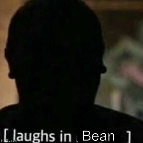 laughs in hidden | Bean | image tagged in laughs in hidden | made w/ Imgflip meme maker