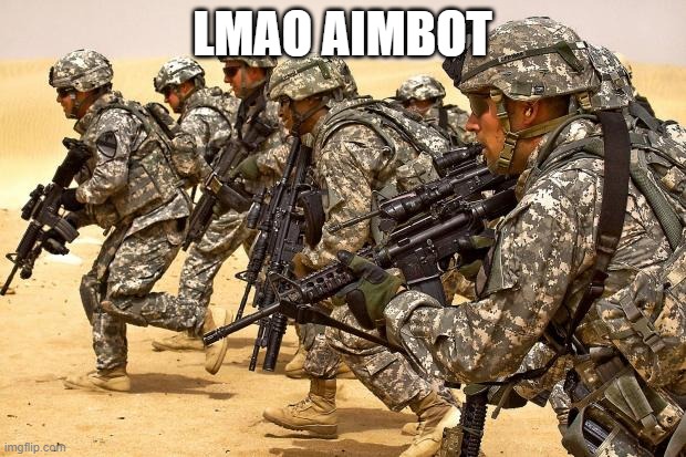 lol | LMAO AIMBOT | image tagged in military | made w/ Imgflip meme maker